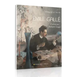 Vessière Cristaux Éditions D’Art Cristal|Livre neuf de collection : Émile Gallé, l’artiste aux multiples visages